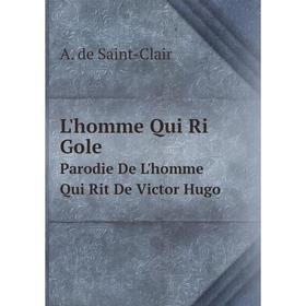 

Книга L'homme Qui Ri GoleParodie De L'homme Qui Rit De Victor Hugo