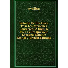 

Книга Retraite De Dix Jours, Pour Les Personnes Consacrées À Dieu, Pour Celles Qui Sont Engagées Dans Le Monde. (French Edition)
