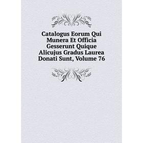 

Книга Catalogus Eorum Qui Munera Et Officia Gesserunt Quique Alicujus Gradus Laurea Donati Sunt, Volume 76