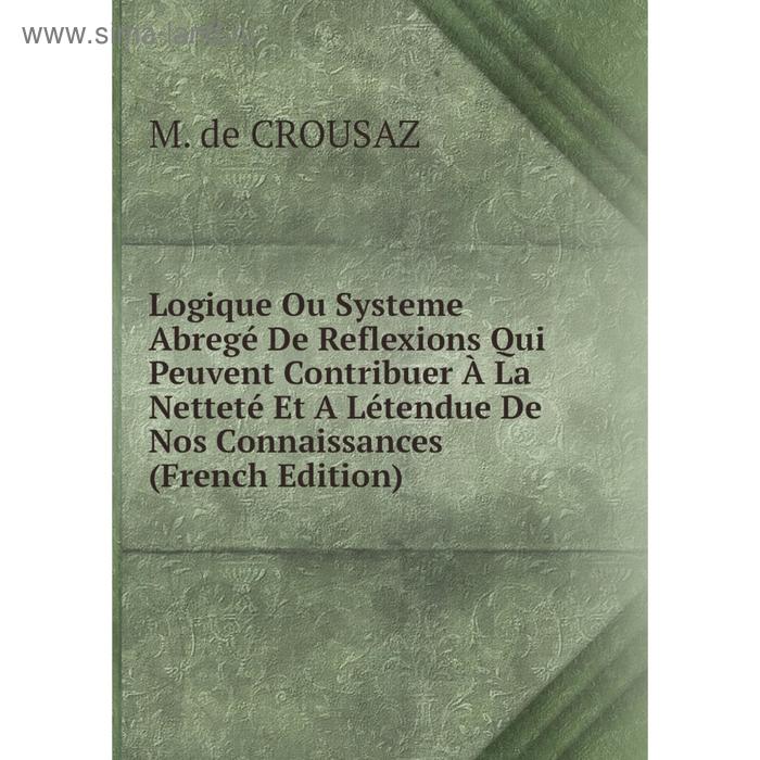 фото Книга logique ou systeme abregé de reflexions qui peuvent contribuer à la netteté et a létendue de nos connaissances nobel press