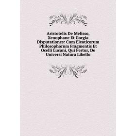 

Книга Aristotelis De Melisso, Xenophane Et Gorgia Disputationes