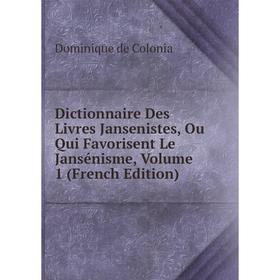 

Книга Dictionnaire Des Livres Jansenistes, Ou Qui Favorisent Le Jansénisme, Volume 1 (French Edition)