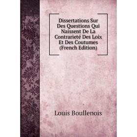 

Книга Dissertations Sur Des Questions Qui Naissent De La Contrarieté Des Loix Et Des Coutumes (French Edition)