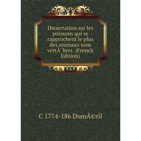 

Книга Dissertation sur les poissons qui se rapprochent le plus des animaux sans vertÃ¨bres (French Edition)