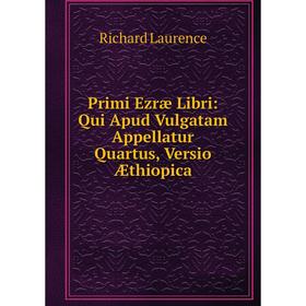

Книга Primi Ezræ Libri: Qui Apud Vulgatam Appellatur Quartus, Versio Æthiopica