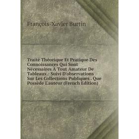 

Книга Traité Théorique Et Pratique Des Connoissances Qui Sont Nécessaires À Tout Amateur De Tableaux