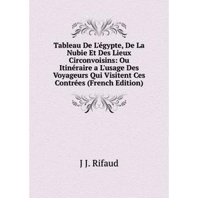 

Книга Tableau De L'égypte, De La Nubie Et Des Lieux Circonvoisins: Ou Itinéraire a L'usage Des Voyageurs Qui Visitent Ces Contrées (French Edition)