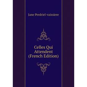 

Книга Celles Qui Attendent (French Edition)