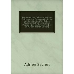 

Книга Assistance Des Vieillards, Infirmes Et Incurables: Commentaire De La Loi Du 14 Juillet 1905 Et Des Règlements D'administration Publique Qui En