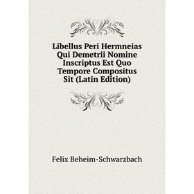 

Книга Libellus Peri Hermneias Qui Demetrii Nomine Inscriptus Est Quo Tempore Compositus Sit