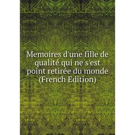 

Книга Memoires d'une fille de qualité qui ne s'est point retirée du monde