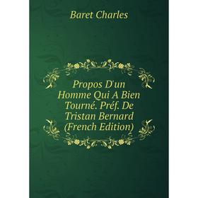 

Книга Propos D'un Homme Qui A Bien Tourné. Préf. De Tristan Bernard (French Edition)