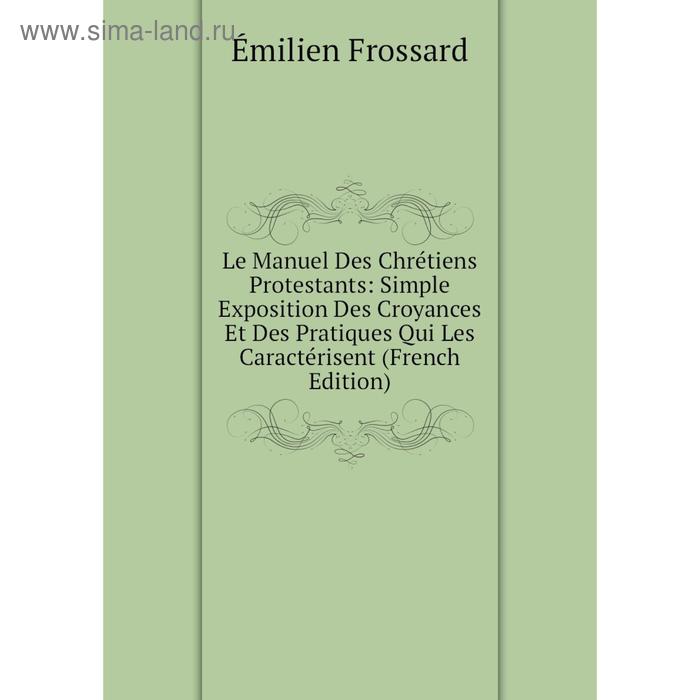 фото Книга le manuel des chrétiens protestants: simple exposition des croyances et des pratiques qui les caractérisent nobel press