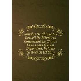 

Книга Annales De Chimie Ou Recueil De Mémoires Concernant La Chimie Et Les Arts Qui En Dépendent, Volume 16 (French Edition)