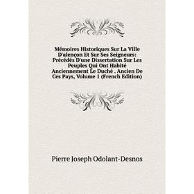 

Книга Mémoires Historiques Sur La Ville D'alençon Et Sur Ses Seigneurs: Précédés D'une Dissertation Sur Les Peuples Qui Ont Habité Anciennement Le Duc