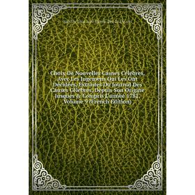 

Книга Choix De Nouvelles Causes Célebres, Avec Les Jugemens Qui Les Ont Décidées, Extraites Du Journal Des Causes Célebres, Depuis Son