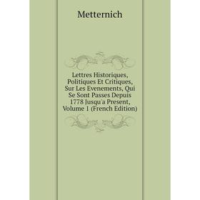 

Книга Lettres Historiques, Politiques Et Critiques, Sur Les Evenements, Qui Se Sont Passes Depuis 1778 Jusqu'a Present, Volume 1