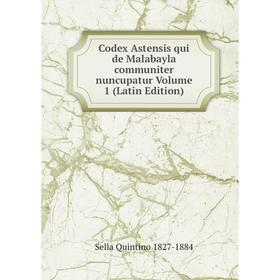 

Книга Codex Astensis qui de Malabayla communiter nuncupatur Volume 1 (Latin Edition)