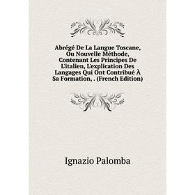 

Книга Abrégé De La Langue Toscane, Ou Nouvelle Méthode, Contenant Les Principes De L'italien, L'explication Des Langages Qui Ont Contribué À Sa Format