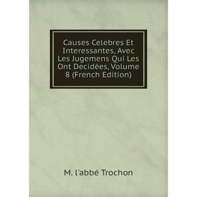 

Книга Causes Celebres Et Interessantes, Avec Les Jugemens Qui Les Ont Decidées, Volume 8 (French Edition)