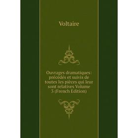 

Книга ouvrage s dramatique s: précédés et suivis de toutes les pièces qui leur sont relatives Volume 3