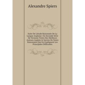 

Книга Suite De L'étude Raisonnée De La Langue Anglaise: Ou Seconde Série De Versions Tirées Des Meilleurs Auteurs Anglais Suivies