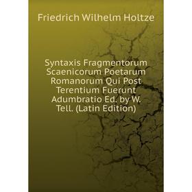 

Книга Syntaxis Fragmentorum Scaenicorum Poetarum Romanorum Qui Post Terentium Fuerunt Adumbratio Ed. by W. Tell. (Latin Edition)