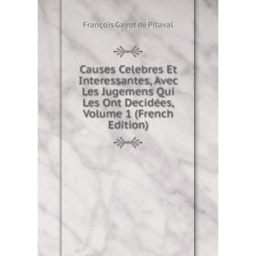 

Книга Causes Celebres Et Interessantes, Avec Les Jugemens Qui Les Ont Decidées, Volume 1 (French Edition)