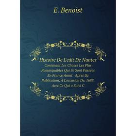 

Книга Histoire De L'edit De Nantes Contenant Les Choses Les Plus Remarquables Qui Se Sont Passées En France Avant Après Sa Publication, À L'occasion