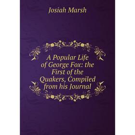 

Книга A Popular Life of George Fox: the First of the Quakers, Compiled from his Journal