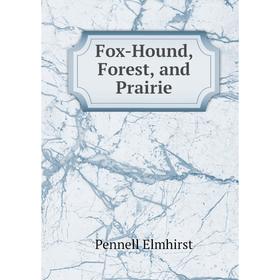 

Книга Fox-Hound, Forest, and Prairie