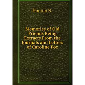 

Книга Memories of Old Friends Being Extracts From the Journals and Letters of Caroline Fox