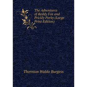 

Книга The Adventures of Reddy Fox and Prickly Porky (Large Print Edition)