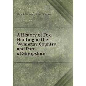 

Книга A History of Fox-Hunting in the Wynnstay Country and Part of Shropshire