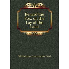

Книга Renard the Fox: or, the Lay of the Land