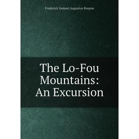 

Книга The Lo-Fou Mountains: An Excursion