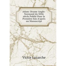 

Книга Adam: Drame Anglo-Normand du XIIIe siècle Publié Pour la Première fois d'après un Manuscript