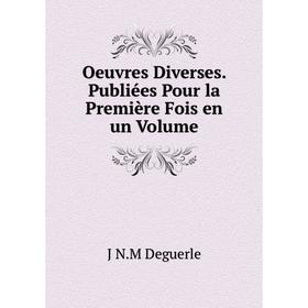 

Книга Oeuvres diverses Publiées Pour la Première Fois en un Volume