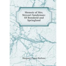 

Книга Memoir of Mrs Stewart Sandeman: Of Bonskeid and Springland