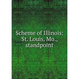 

Книга Scheme of Illinois: St. Louis, Mo., standpoint