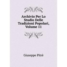 

Книга Archivio Per Lo Studio Delle Tradizioni Popolari, Volume 11