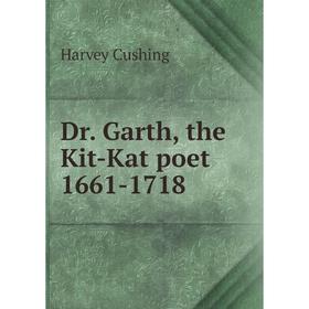 

Книга Dr. Garth, the Kit-Kat poet 1661-1718