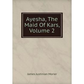 

Книга Ayesha, The Maid Of Kars, Volume 2