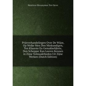 

Книга Prijsverhandelingen Over De Wijze, Op Welke Men Den Minkundigen, Ten Klaarste En Gemakkelijkste, Den Schepper Kan Leeren Kennen