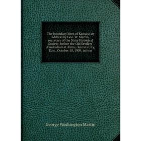 

Книга The boundary lines of Kansas: an address by Geo. W. Martin, secretary of the State Historical Society, before the Old Settlers' Association at A