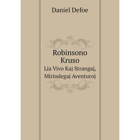 

Книга Robinsono Kruso Lia Vivo Kaj Strangaj, Mirindegaj Aventuroj