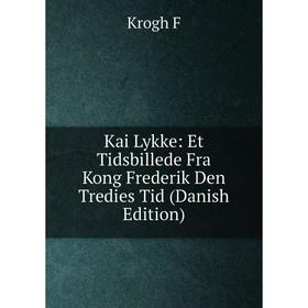 

Книга Kai Lykke: Et Tidsbillede Fra Kong Frederik Den Tredies Tid (Danish Edition)