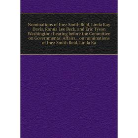 

Книга Nominations of Inez Smith Reid, Linda Kay Davis, Ronna Lee Beck, and Eric Tyson Washington: hearing before the Committee on Governmental Affairs