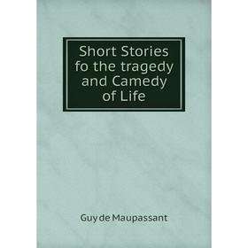 

Книга Short Stories fo the tragedy and Camedy of Life