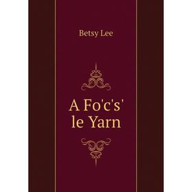 

Книга A Fo'c's' le Yarn